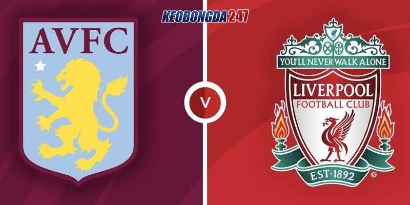 Soi kèo Aston Villa vs Liverpool, 02h00 ngày 14/5 - EPL 11 Nhận định trận đấu giữa Aston Villa vs Liverpool chi tiết nhất