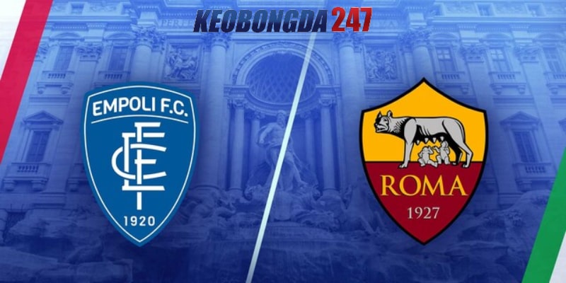 Soi kèo Empoli vs Roma 01h45 ngày 27/5 - Serie A 11 Nhận định trạn đấu Empoli vs Roma chi tiết nhất
