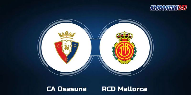 Soi kèo Osasuna vs Mallorca, 00h30 ngày 15/5 - La Liga 11 Nhận định trận đấu giữa Osasuna vs Mallorca chi tiết nhất