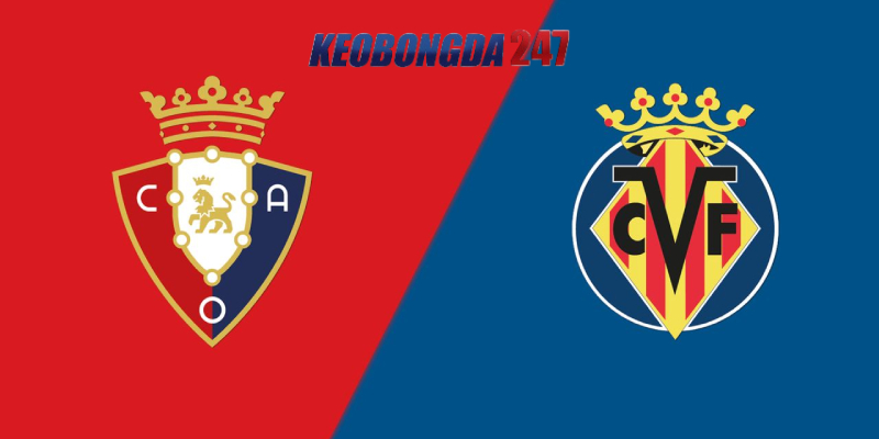 Soi kèo Osasuna vs Villarreal, 19h00 ngày 25/5 - La Liga 11 Nhận định trận đấu Osasuna vs Villarreal chi tiết nhất