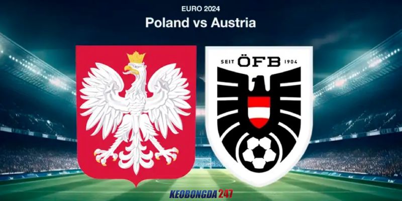 Soi kèo Ba Lan vs Áo, 23h00 ngày 21/6 - Euro 2024 11 Nhận định trận đấu Ba Lan vs Áo chi tiết nhất