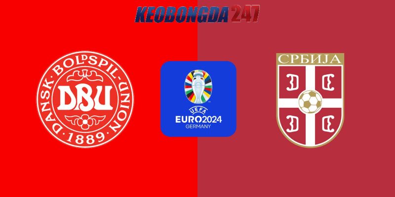 Soi kèo Đan Mạch vs Serbia, 2h00 ngày 26/6 - Euro 2024 11 Nhận định trận đấu Đan Mạch vs Serbia chi tiết nhất