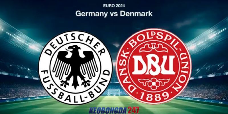 Soi kèo Đức vs Đan Mạch, 2h00 ngày 30/6 - Euro 2024 11 Nhận định trận đấu Đức vs Đan Mạch chi tiết nhất