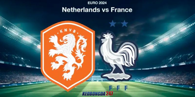 Soi kèo Hà Lan vs Pháp, 2h00 ngày 22/6 - Euro 2024 11 Nhận định trận đấu Hà Lan vs Pháp chi tiết nhất