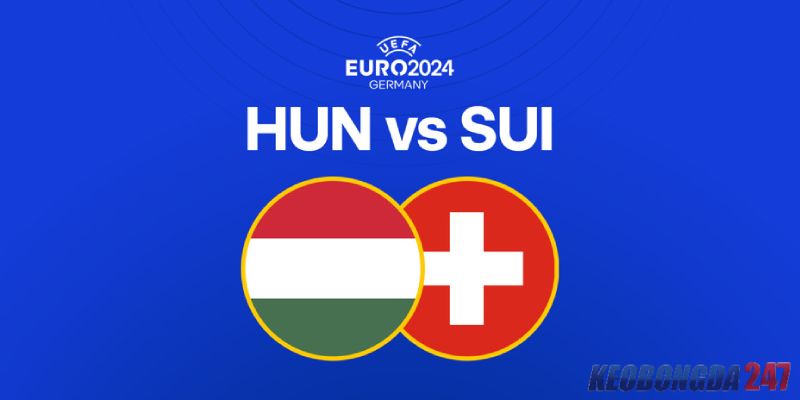 Soi kèo Hungary vs Thụy Sĩ, 20h00 ngày 15/6 - Euro 2024 11 Nhận định trận đấu Hungary vs Thụy Sĩ chi tiết nhất