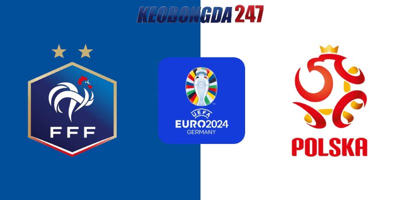 Soi kèo Pháp vs Ba Lan, 23h00 ngày 25/6 - Euro 2024 11 Nhận định trận đấu Pháp vs Ba Lan chi tiết nhất