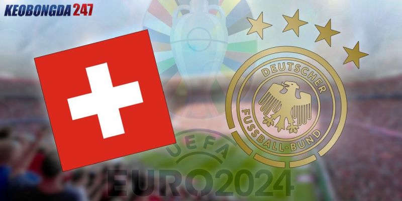 Soi kèo Thụy Sĩ vs Đức, 2h00 ngày 24/6 - Euro 2024 11 Nhận định trận đấu Thụy Sĩ vs Đức chi tiết nhất