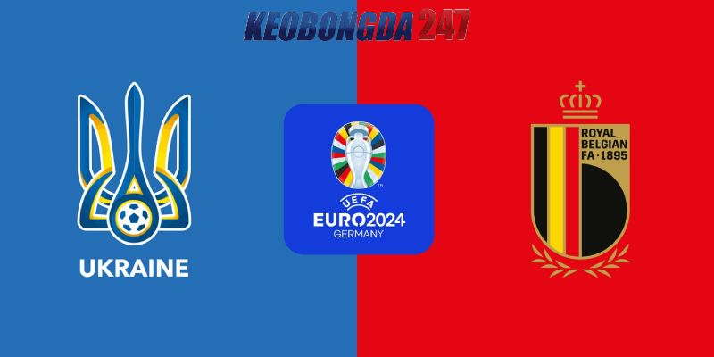 Soi kèo Ukraine vs Bỉ, 23h00 ngày 26/6 - Euro 2024 9 Nhận định trận đấu Ukraine vs Bỉ chi tiết nhất