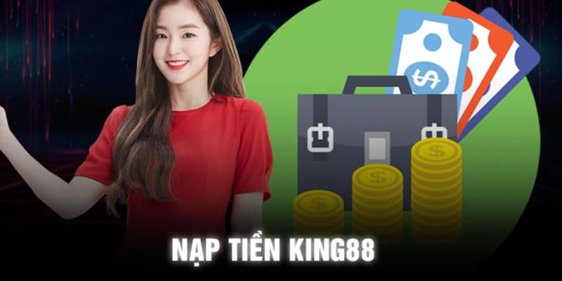 Hướng Dẫn Nạp Tiền KING88: Giao Dịch Nhanh Chóng và An Toàn 5 Các Phương Thức Nạp Tiền Phổ Biến Tại KING88