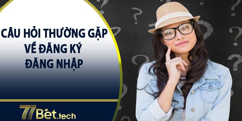 Câu hỏi thường gặp tại 77bet - Hỗ trợ 24/7 5 Các câu hỏi thường gặp về tài khoản