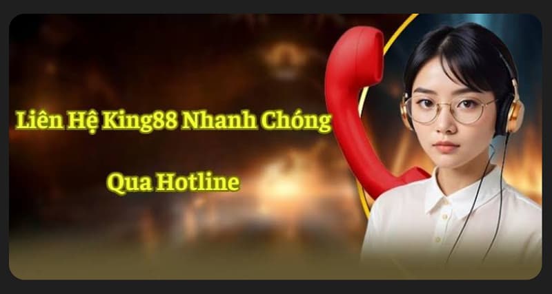 Phương thức liên hệ KING88: Hướng dẫn chi tiết từ A đến Z 6 Liên hệ qua Hotline