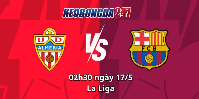 Soi kèo Almeria vs Barcelona, 02h30 ngày 17/5 - La Liga 11 Soi kèo Almeria vs Barcelona, 02h30 ngày 17/5 - La Liga