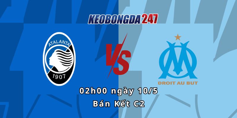 Soi kèo Atalanta vs Marseille, 02h00 ngày 10/5 - Bán Kết C2 2 Kèo Châu Âu