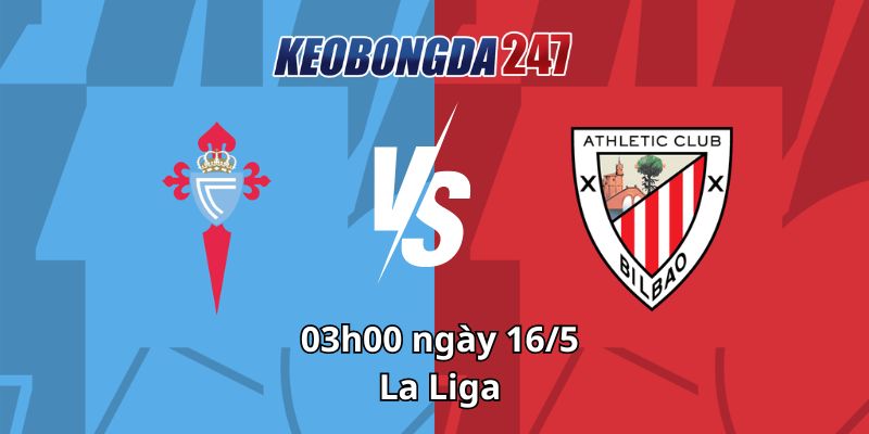Soi kèo Celta Vigo vs Athletic Bilbao, 03h00 ngày 16/5 - La Liga 1 Soi kèo Celta Vigo vs Athletic Bilbao, 03h00 ngày 16/5 - La Liga