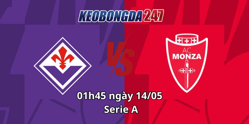 Soi kèo Fiorentina vs Monza, 01h45 ngày 14/05 - Serie A 10 Soi kèo Fiorentina vs Monza, 01h45 ngày 14/05 - Serie A
