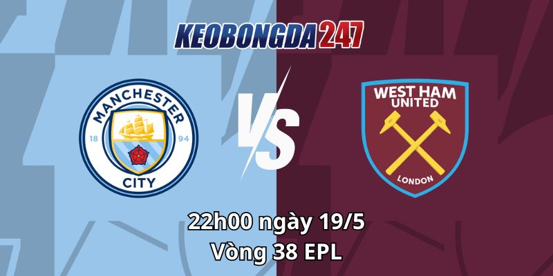 Soi kèo Manchester City vs West Ham, 22h00 ngày 19/5 - EPL 8 Soi kèo Manchester City vs West Ham, 22h00 ngày 19/5 - EPL