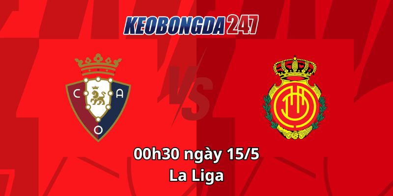 Soi kèo Osasuna vs Mallorca, 00h30 ngày 15/5 - La Liga 7 Soi kèo Osasuna vs Mallorca, 00h30 ngày 15/5 - La Liga