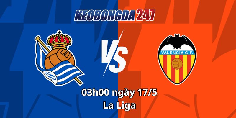 Soi kèo Real Sociedad vs Valencia, 03h00 ngày 17/5 - La Liga 10 Soi kèo Real Sociedad vs Valencia, 03h00 ngày 17/5 - La Liga