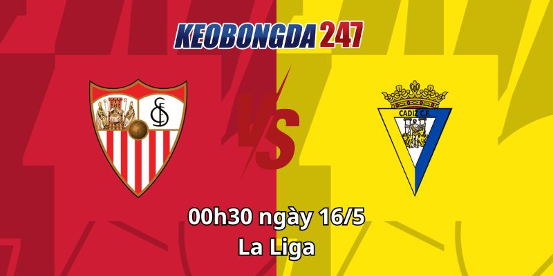 Soi kèo Sevilla vs Cadiz, 00h30 ngày 16/5 - La Liga 4 Soi kèo Sevilla vs Cadiz, 00h30 ngày 16/5 - La Liga