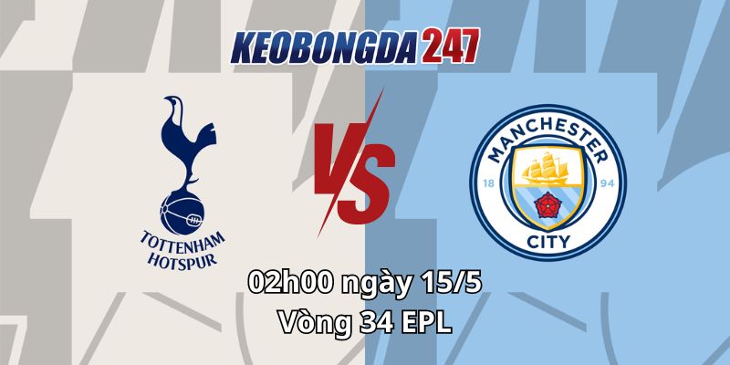 Soi kèo Tottenham Hotspur vs Manchester City, 02h00 ngày 15/5 - EPL 8 Soi kèo Tottenham Hotspur vs Manchester City, 02h00 ngày 15/5 - EPL